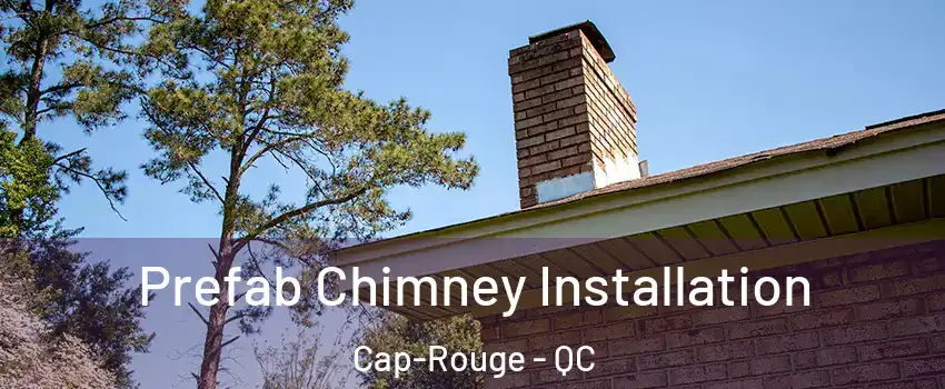  Prefab Chimney Installation Cap-Rouge - QC