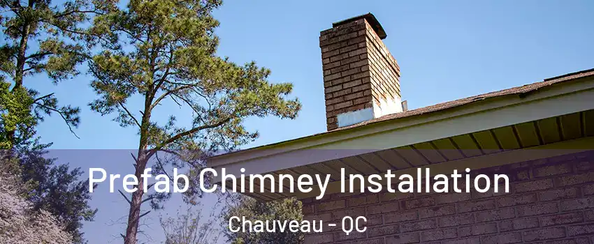  Prefab Chimney Installation Chauveau - QC