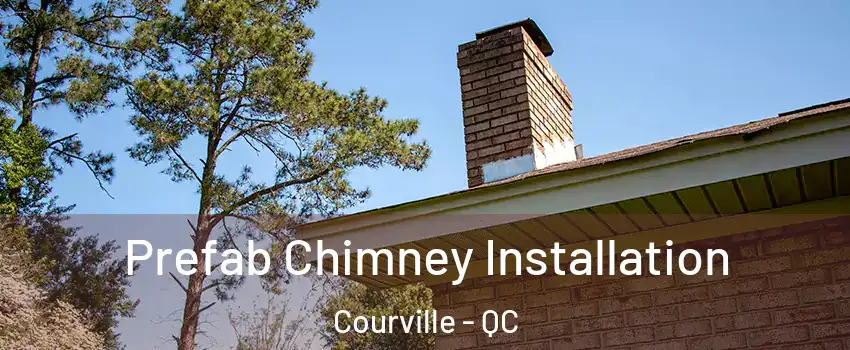  Prefab Chimney Installation Courville - QC