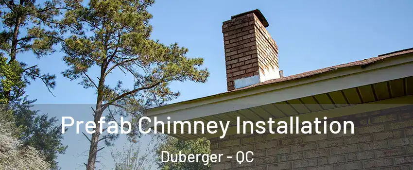 Prefab Chimney Installation Duberger - QC