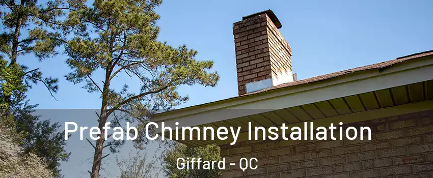  Prefab Chimney Installation Giffard - QC