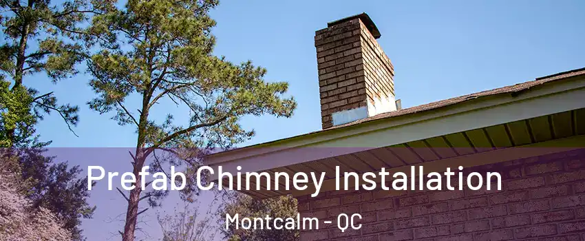  Prefab Chimney Installation Montcalm - QC
