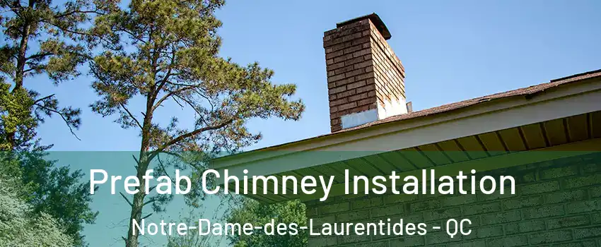  Prefab Chimney Installation Notre-Dame-des-Laurentides - QC