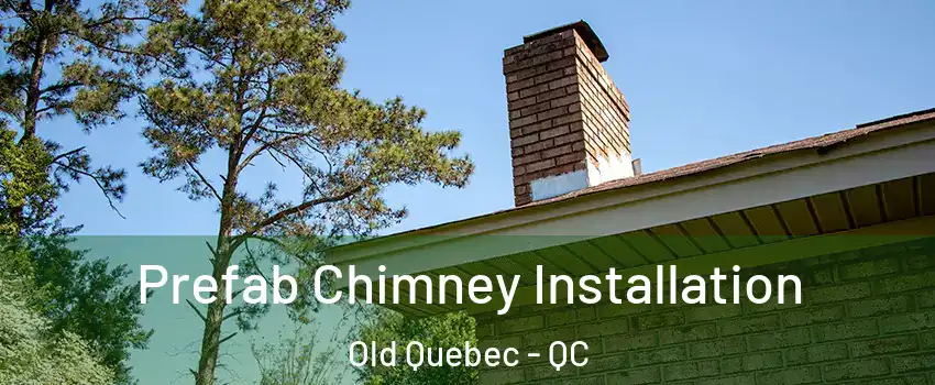  Prefab Chimney Installation Old Quebec - QC