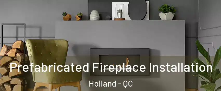 Prefabricated Fireplace Installation Holland - QC