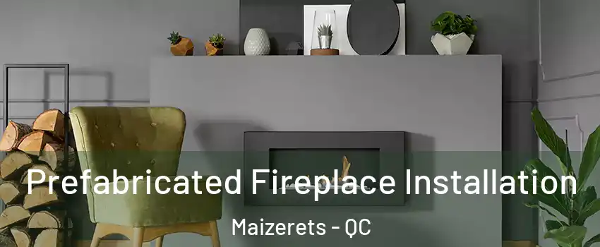  Prefabricated Fireplace Installation Maizerets - QC