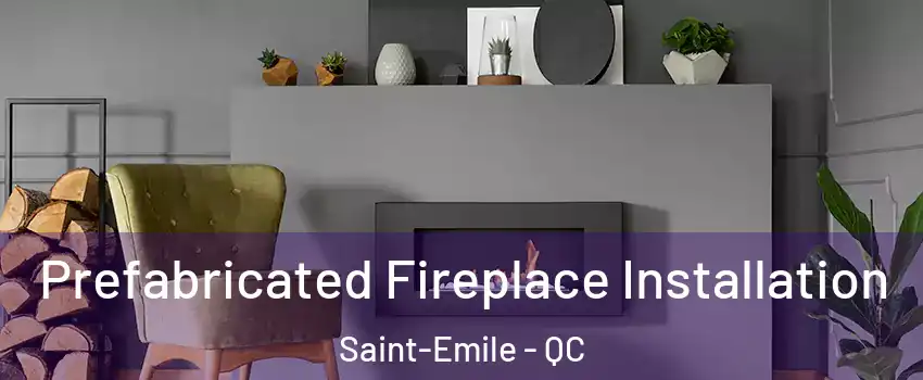  Prefabricated Fireplace Installation Saint-Emile - QC