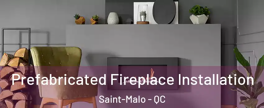  Prefabricated Fireplace Installation Saint-Malo - QC