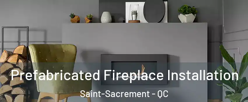  Prefabricated Fireplace Installation Saint-Sacrement - QC