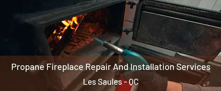  Propane Fireplace Repair And Installation Services Les Saules - QC