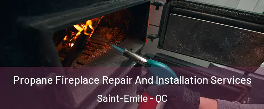  Propane Fireplace Repair And Installation Services Saint-Emile - QC