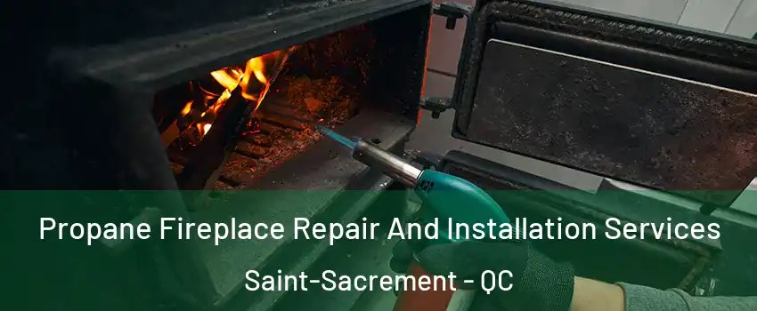  Propane Fireplace Repair And Installation Services Saint-Sacrement - QC