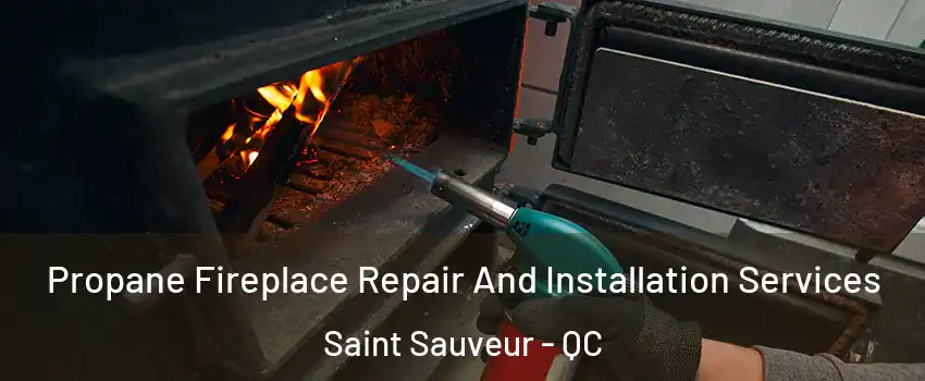  Propane Fireplace Repair And Installation Services Saint Sauveur - QC