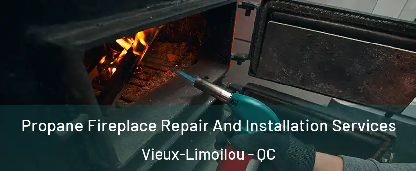  Propane Fireplace Repair And Installation Services Vieux-Limoilou - QC