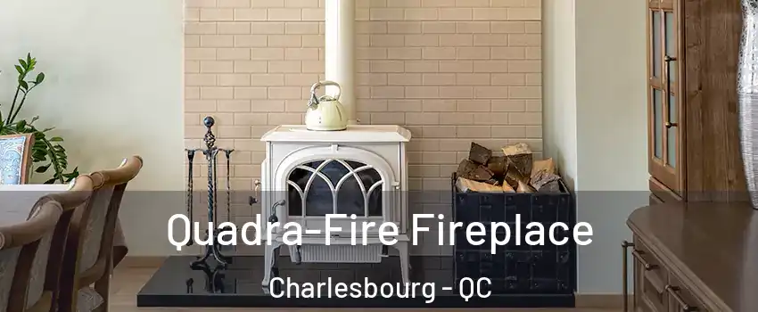  Quadra-Fire Fireplace Charlesbourg - QC
