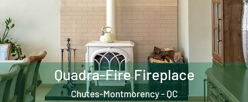 Quadra-Fire Fireplace Chutes-Montmorency - QC