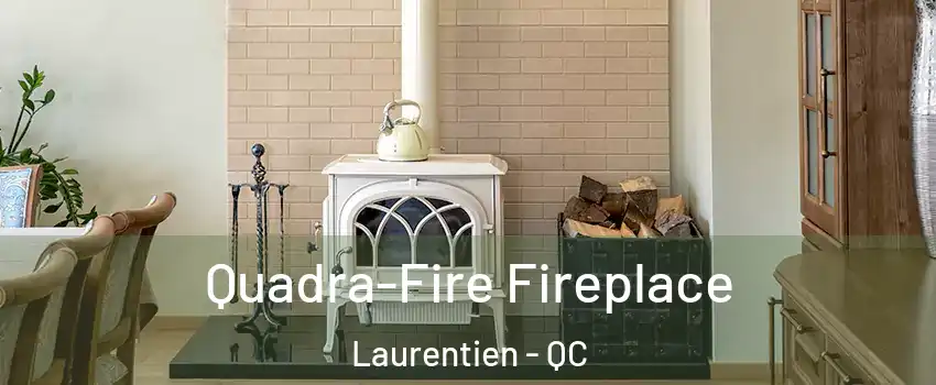  Quadra-Fire Fireplace Laurentien - QC