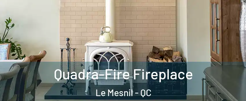 Quadra-Fire Fireplace Le Mesnil - QC