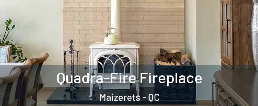  Quadra-Fire Fireplace Maizerets - QC