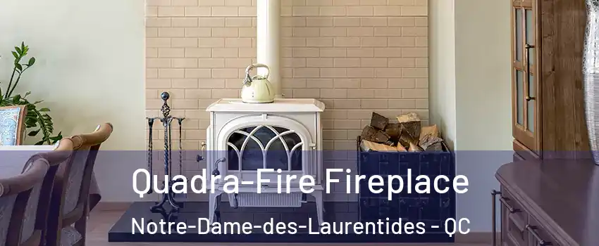  Quadra-Fire Fireplace Notre-Dame-des-Laurentides - QC