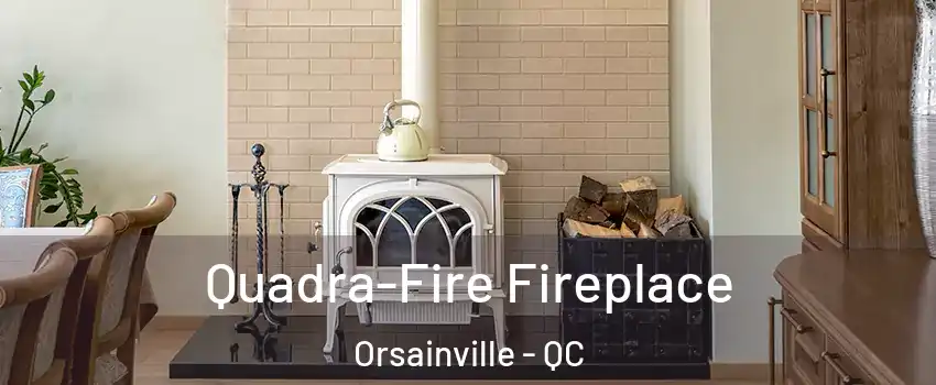 Quadra-Fire Fireplace Orsainville - QC