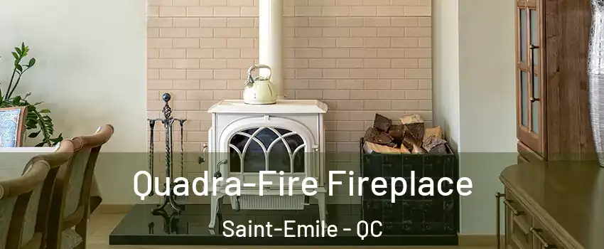  Quadra-Fire Fireplace Saint-Emile - QC