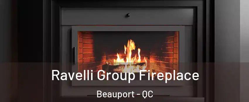  Ravelli Group Fireplace Beauport - QC