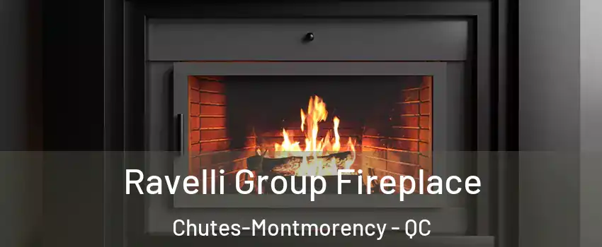 Ravelli Group Fireplace Chutes-Montmorency - QC