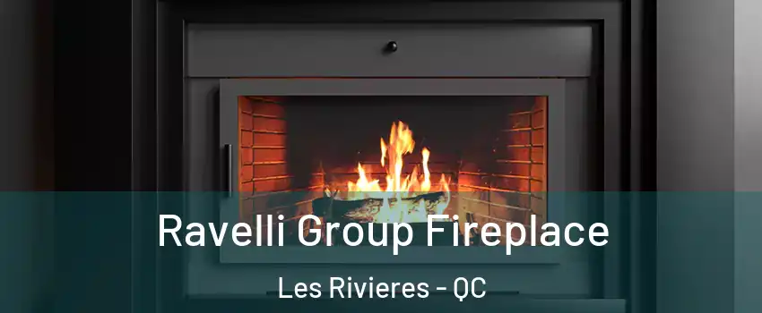  Ravelli Group Fireplace Les Rivieres - QC