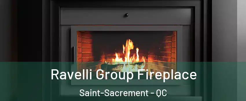  Ravelli Group Fireplace Saint-Sacrement - QC
