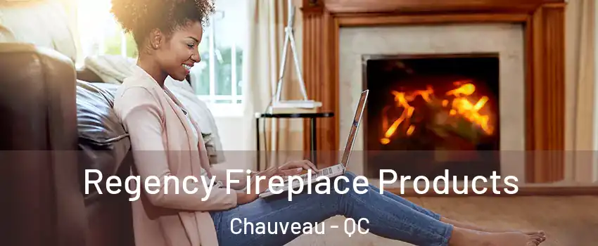  Regency Fireplace Products Chauveau - QC