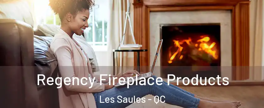  Regency Fireplace Products Les Saules - QC