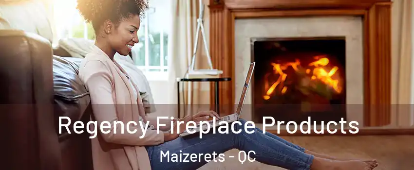  Regency Fireplace Products Maizerets - QC