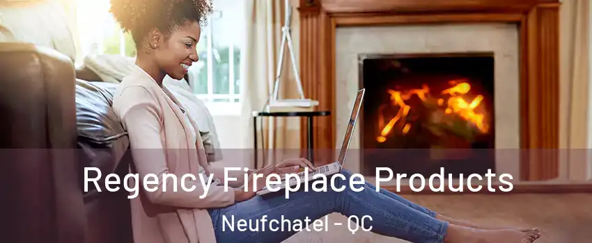  Regency Fireplace Products Neufchatel - QC
