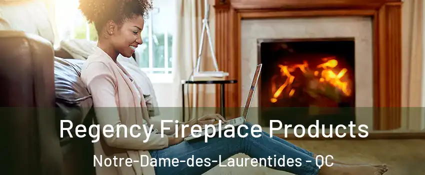 Regency Fireplace Products Notre-Dame-des-Laurentides - QC