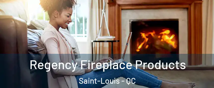  Regency Fireplace Products Saint-Louis - QC