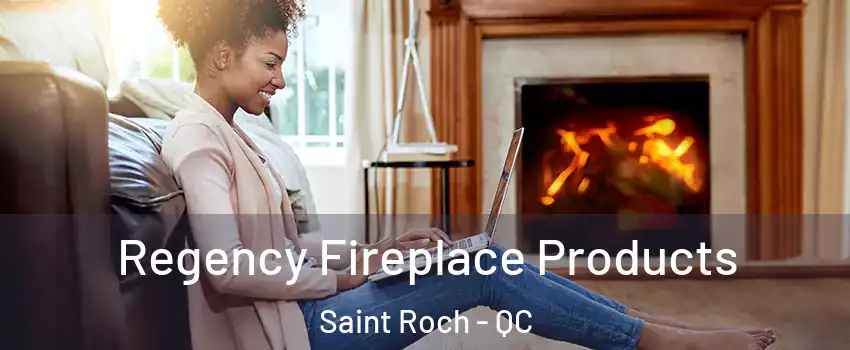  Regency Fireplace Products Saint Roch - QC