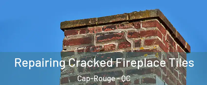  Repairing Cracked Fireplace Tiles Cap-Rouge - QC