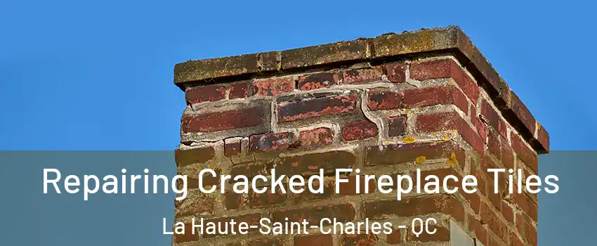  Repairing Cracked Fireplace Tiles La Haute-Saint-Charles - QC