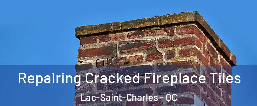 Repairing Cracked Fireplace Tiles Lac-Saint-Charles - QC