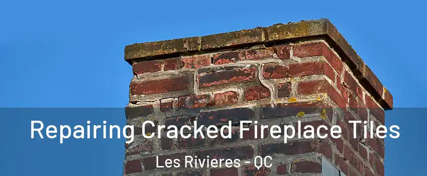  Repairing Cracked Fireplace Tiles Les Rivieres - QC