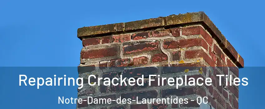  Repairing Cracked Fireplace Tiles Notre-Dame-des-Laurentides - QC