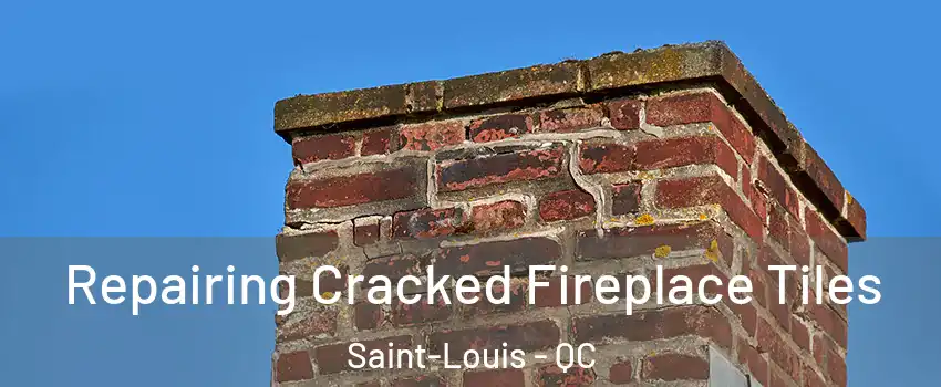  Repairing Cracked Fireplace Tiles Saint-Louis - QC