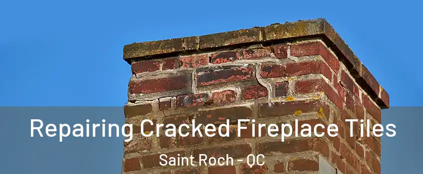  Repairing Cracked Fireplace Tiles Saint Roch - QC