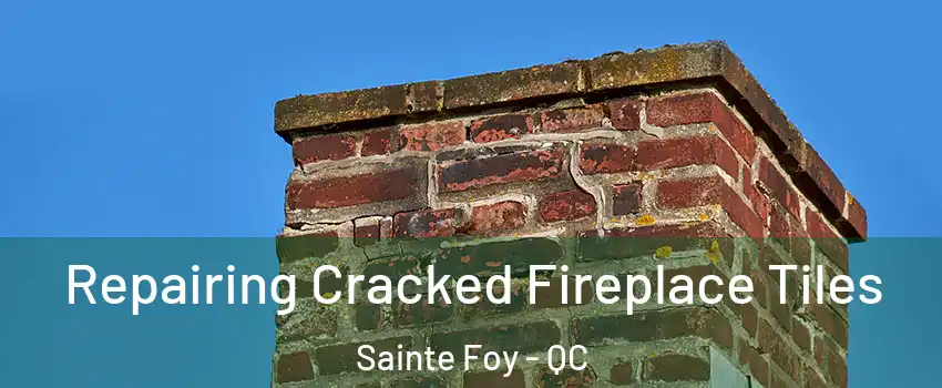  Repairing Cracked Fireplace Tiles Sainte Foy - QC