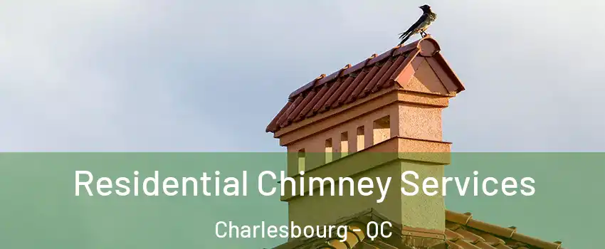 Residential Chimney Services Charlesbourg - QC