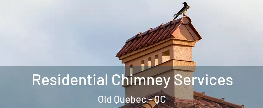  Residential Chimney Services Old Quebec - QC