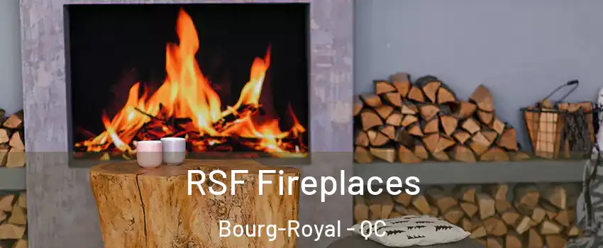  RSF Fireplaces Bourg-Royal - QC