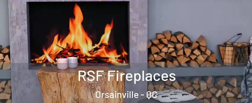 RSF Fireplaces Orsainville - QC