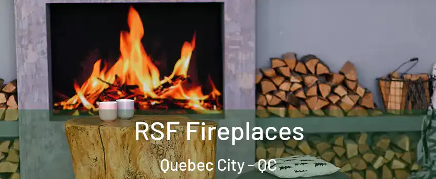  RSF Fireplaces Quebec City - QC